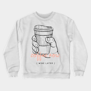 Coffee Now Wine Later Caffeine Lover Crewneck Sweatshirt